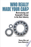 Who really made your car? : restructuring and geographic change in the auto industry /