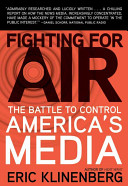 Fighting for air : the battle to control America's media /