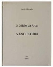 O ofício da arte : a escultura /