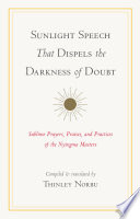 Sunlight speech that dispels the darkness of doubt : sublime prayers, praises, and practices of the Nyingma masters /