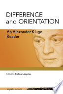 Difference and orientation : an Alexander Kluge reader /