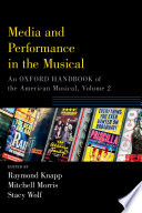 Media and Performance in the Musical : An Oxford Handbook of the American Musical, Volume 2.
