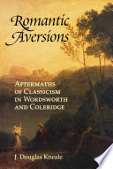 Romantic aversions : aftermaths of Classicism in Wordsworth and Coleridge /