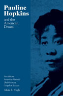Pauline Hopkins and the American dream : an African American writer's (re)visionary gospel of success /