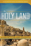 The Holy Land : an illustrated guide to its history, geography, culture, and holy sites /