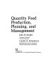 Quantity food production, planning, and management /