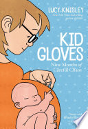 Kid gloves : nine months of careful chaos /