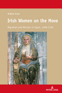 Irish women on the move : migration and mission in Spain, 1499-1700 /