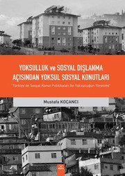 Yoksulluk ve sosyal dışlanma açısından yoksul sosyal konutları : "Türkiye'de sosyal konut politikaları ile yoksulluğun yönetimi" /