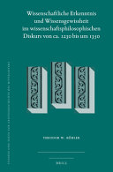 Wissenschaftliche Erkenntnis und Wissensgewissheit im wissenschaftsphilosophischen Diskurs von ca. 1230 bis um 1350 /