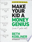 Make your kid a money genius (even if you're not) : a parents' guide for kids 3 to 23 /