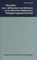 Studien zur alttestamentlichen und altorientalischen Religionsgeschichte : zum 60. Geburtstag von Klaus Koch /