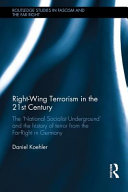 Right-wing terrorism in the 21st century : the 'National Socialist Underground' and the history of terror from the Far-Right in Germany /