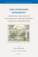The citizenship experiment : contesting the limits of civic equality and participation in the age of revolutions /