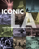 Iconic L.A. : stories of L.A.'s most memorable buildings /