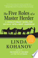 The five roles of a master herder : a revolutionary model for socially intelligent leadership /