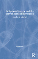 Indigenous struggle and the Bolivian National Revolution : land and liberty! /