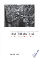 How forests think : toward an anthropology beyond the human /