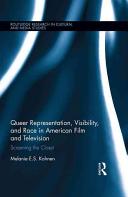 Queer representation, visibility, and race in American film and television : screening the closet /