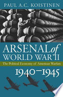 Arsenal of World War II : the political economy of American warfare, 1940-1945 /