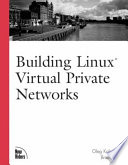 Building Linux virtual private networks (VPNs) /