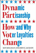 Dynamic partisanship : how and why voter loyalties change /