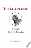 The bellwether : why Ohio picks th president /