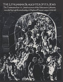 The Lithuanian slaughter of its Jews : the testimonies of 121 Jewish survivors of the Holocaust in Lithuania, recorded by Leyb Koniuchowsky, in Displaced Persons' Camps (1946-48) /