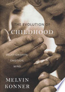 The evolution of childhood : relationships, emotion, mind /