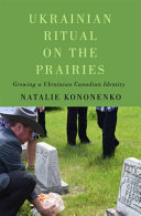 Ukrainian ritual on the prairies : growing a Ukrainian Canadian identity /