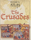 Historical atlas of the Crusades /