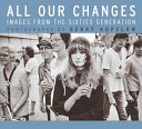 All our changes : images from the sixties generation /