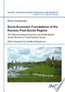 Socio-economic foundations of the Russian post-Soviet regime : the resource-based economy and estate-based social structure of contemporary Russia /