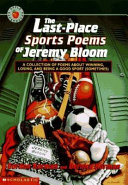 The last-place sports poems of Jeremy Bloom : a collection of poems about winning, losing, and being a good sport (sometimes) /