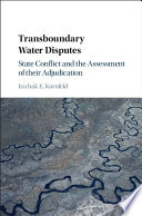 Transboundary water disputes : state conflict and the assessment of their adjudication /