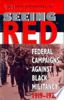 Seeing red : federal campaigns against Black militancy, 1919-1925 /