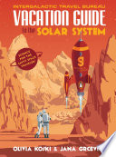 Vacation guide to the solar system : science for the savvy space traveler /