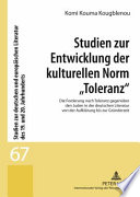 Studien zur Entwicklung der kulturellen Norm "Toleranz" : die Forderung nach Toleranz gegenüber den Juden in der deutschen Literatur von der Aufklärung bis zur Gründerzeit /