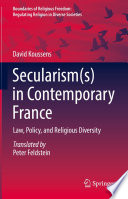 Secularism(s) in contemporary France : law, policy,and religious diversity /
