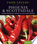 Food lovers' guide to Phoenix & Scottsdale the best restaurants, markets, & local culinary offerings /