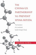 The China-U.S. partnership to prevent spina bifida : the evolution of a landmark epidemiological study /