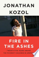 Fire in the ashes : twenty-five years among the poorest children in America /