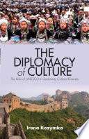 The diplomacy of culture : the role of UNESCO in sustaining cultural diversity /