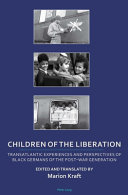 Children of the liberation : transatlantic experiences and perspectives of black Germans of the post-war generation /