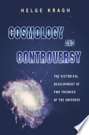 Cosmology and controversy : the historical development of two theories of the universe /