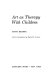 Art as therapy with children /
