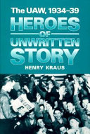 Heroes of unwritten story : the UAW, 1934-39 /