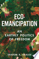 Eco-emancipation : an earthly politics of freedom /