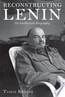 Reconstructing Lenin : an intellectual biography /