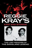 Reggie Kray's East End stories : the lost memoirs of the gangland legend /